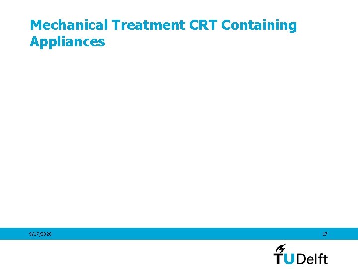 Mechanical Treatment CRT Containing Appliances 9/17/2020 17 