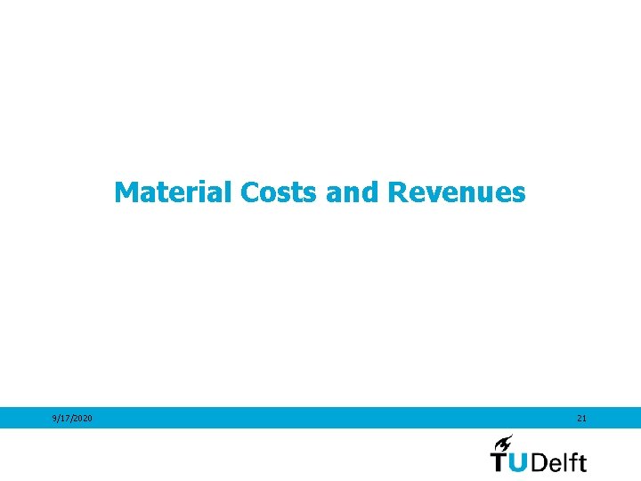 Material Costs and Revenues 9/17/2020 21 