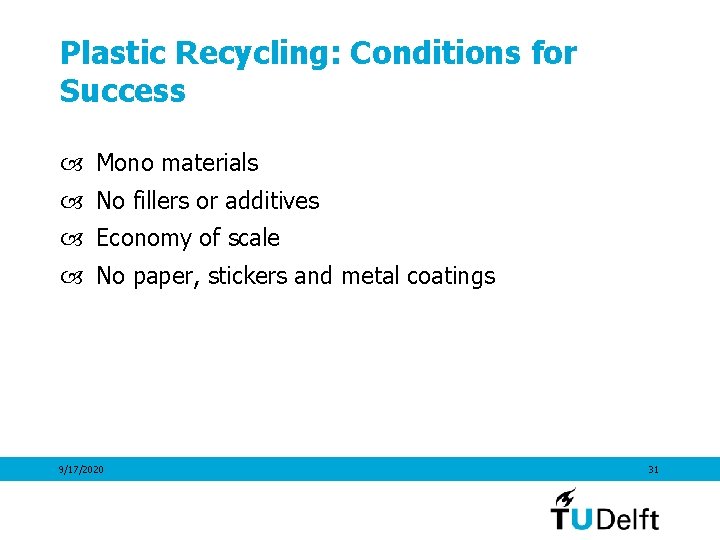 Plastic Recycling: Conditions for Success Mono materials No fillers or additives Economy of scale