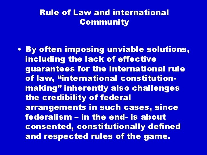Rule of Law and international Community • By often imposing unviable solutions, including the