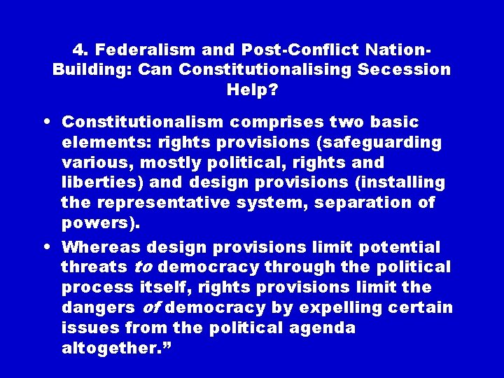 4. Federalism and Post-Conflict Nation. Building: Can Constitutionalising Secession Help? • Constitutionalism comprises two