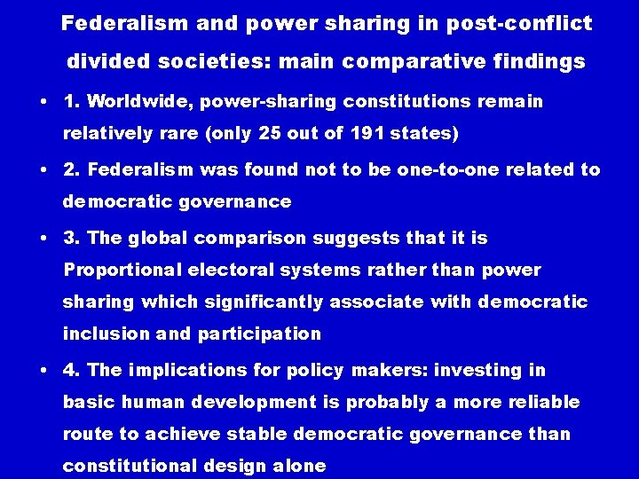 Federalism and power sharing in post-conflict divided societies: main comparative findings • 1. Worldwide,