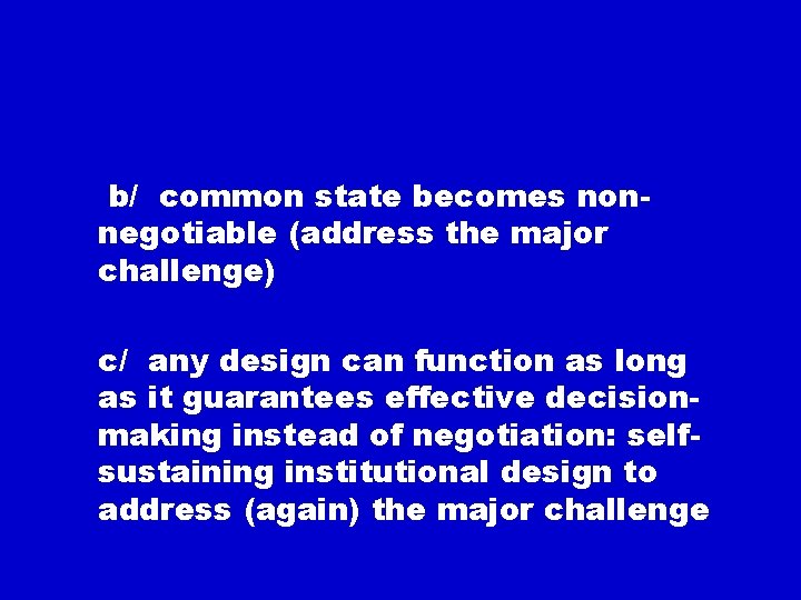 b/ common state becomes nonnegotiable (address the major challenge) c/ any design can function