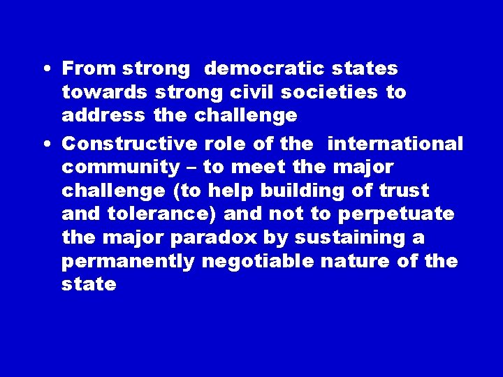  • From strong democratic states towards strong civil societies to address the challenge