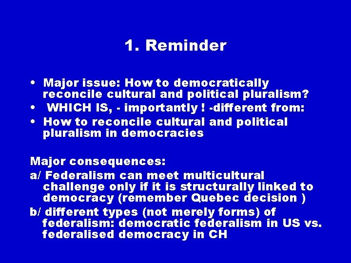 1. Reminder • Major issue: How to democratically reconcile cultural and political pluralism? •