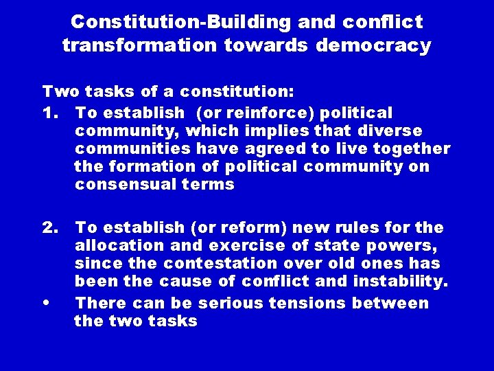 Constitution-Building and conflict transformation towards democracy Two tasks of a constitution: 1. To establish