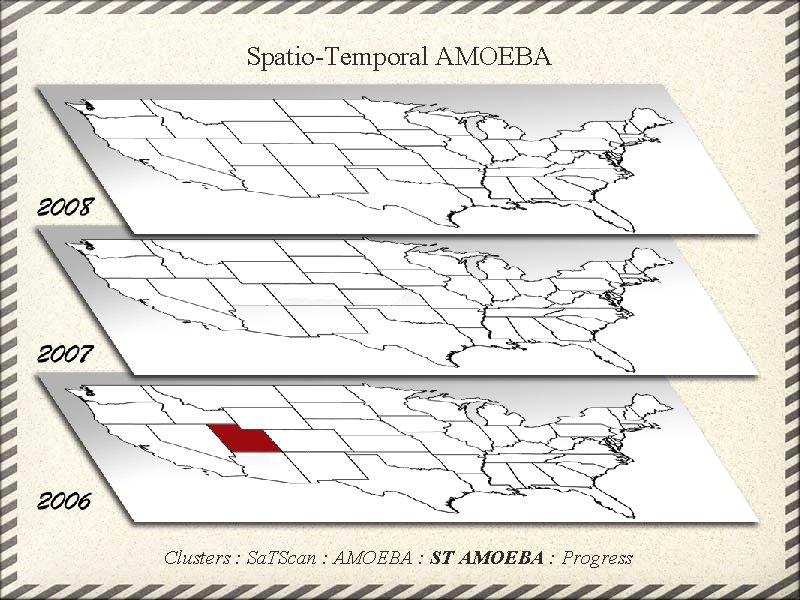 Spatio-Temporal AMOEBA Clusters : Sa. TScan : AMOEBA : ST AMOEBA : Progress 