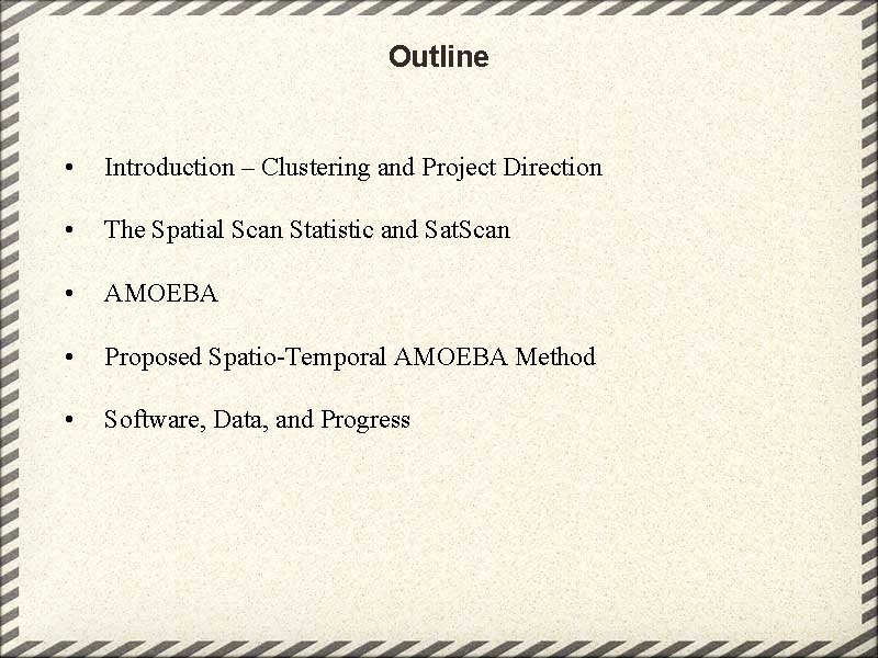 Outline • Introduction – Clustering and Project Direction • The Spatial Scan Statistic and