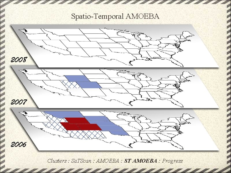 Spatio-Temporal AMOEBA Clusters : Sa. TScan : AMOEBA : ST AMOEBA : Progress 