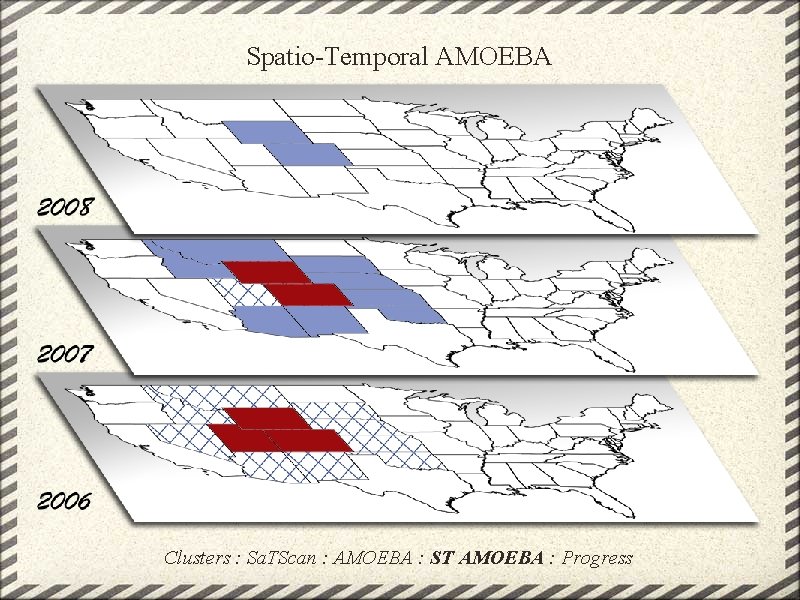 Spatio-Temporal AMOEBA Clusters : Sa. TScan : AMOEBA : ST AMOEBA : Progress 