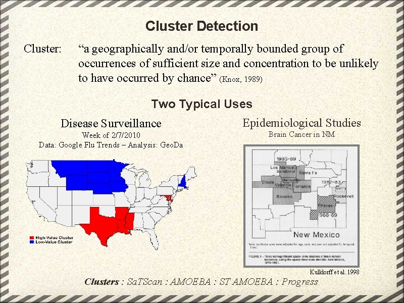 Cluster Detection Cluster: “a geographically and/or temporally bounded group of occurrences of sufficient size