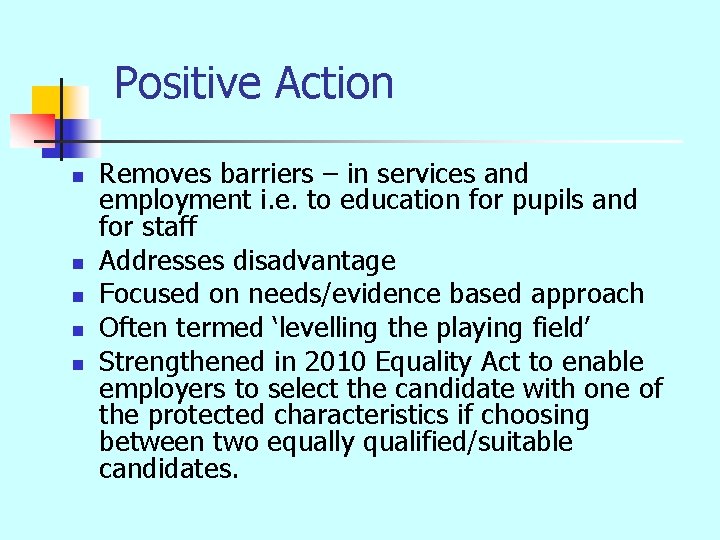 Positive Action n n Removes barriers – in services and employment i. e. to