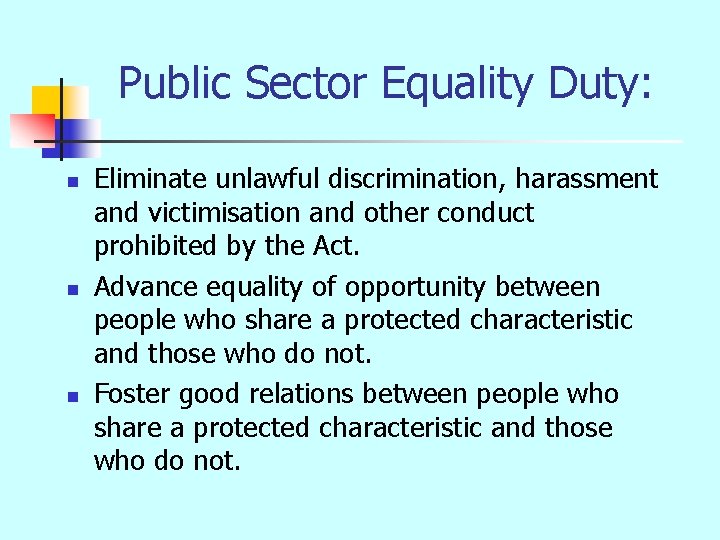 Public Sector Equality Duty: n n n Eliminate unlawful discrimination, harassment and victimisation and