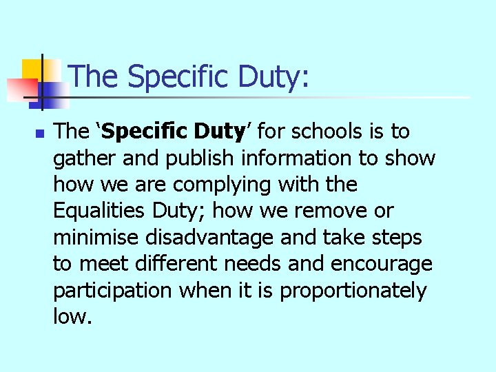 The Specific Duty: n The ‘Specific Duty’ for schools is to gather and publish
