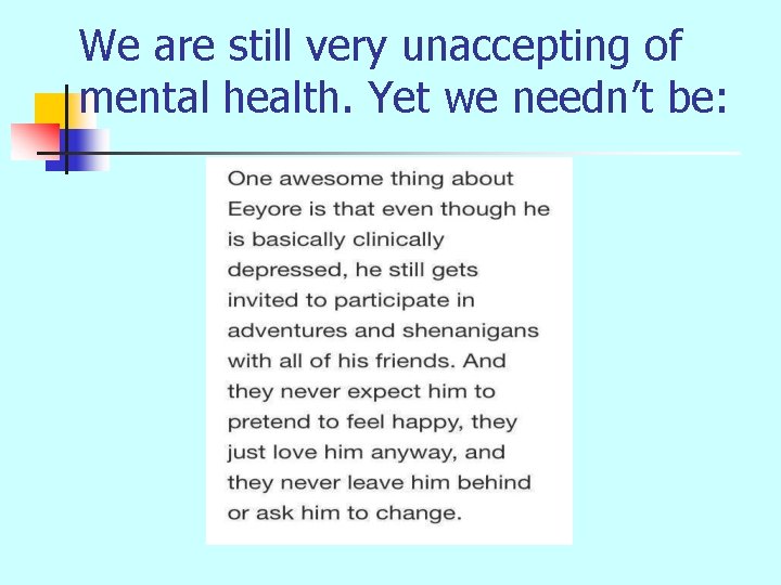 We are still very unaccepting of mental health. Yet we needn’t be: 