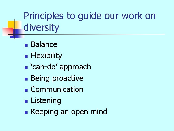 Principles to guide our work on diversity n n n n Balance Flexibility ‘can-do’