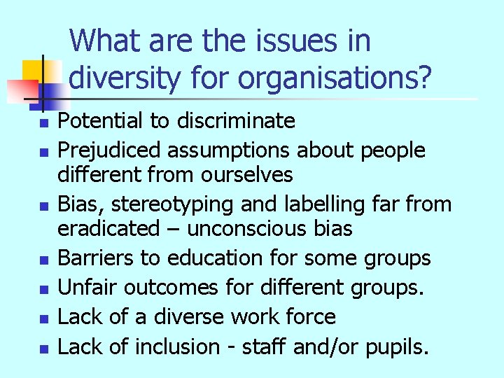 What are the issues in diversity for organisations? n n n n Potential to