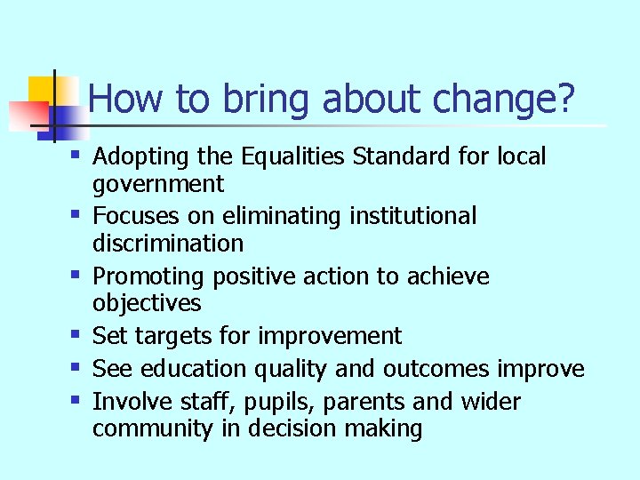 How to bring about change? § Adopting the Equalities Standard for local § §