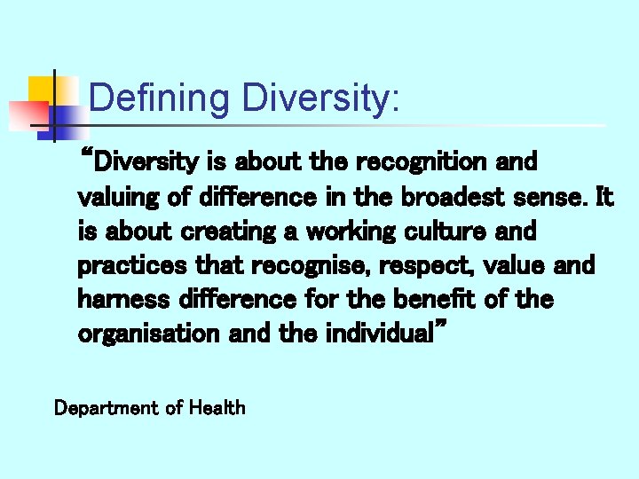 Defining Diversity: “Diversity is about the recognition and valuing of difference in the broadest