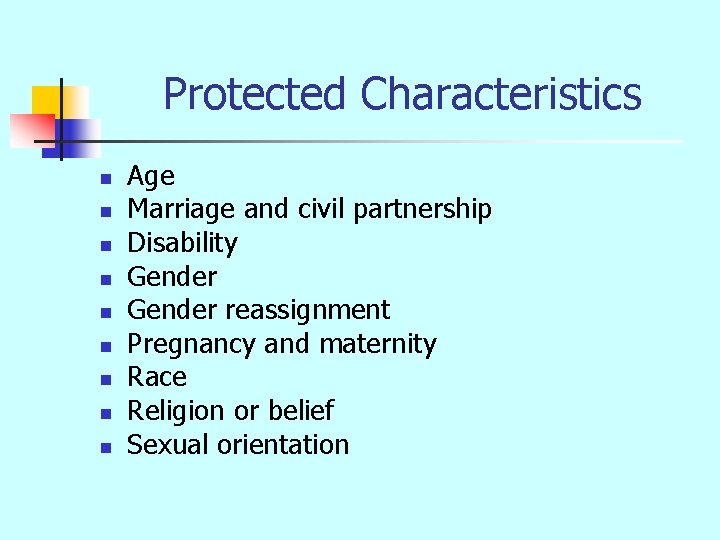 Protected Characteristics n n n n n Age Marriage and civil partnership Disability Gender