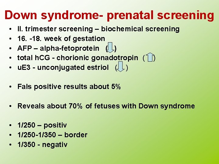 Down syndrome- prenatal screening • • • II. trimester screening – biochemical screening 16.