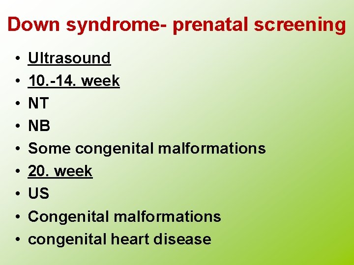 Down syndrome- prenatal screening • • • Ultrasound 10. -14. week NT NB Some