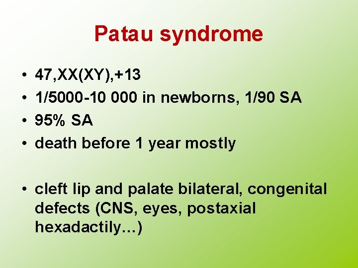 Patau syndrome • • 47, XX(XY), +13 1/5000 -10 000 in newborns, 1/90 SA