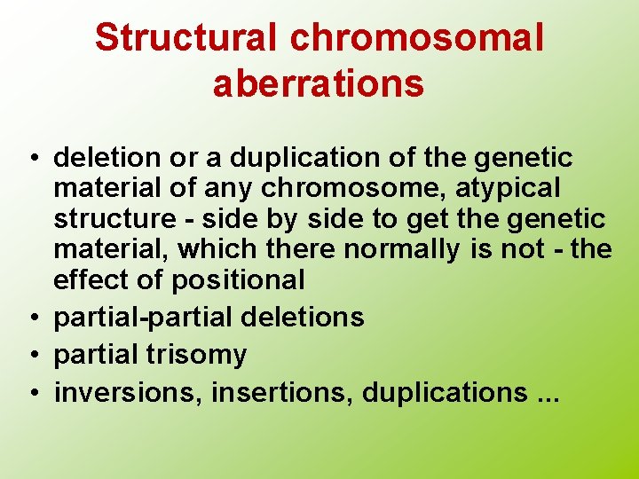 Structural chromosomal aberrations • deletion or a duplication of the genetic material of any