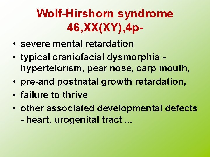 Wolf-Hirshorn syndrome 46, XX(XY), 4 p • severe mental retardation • typical craniofacial dysmorphia