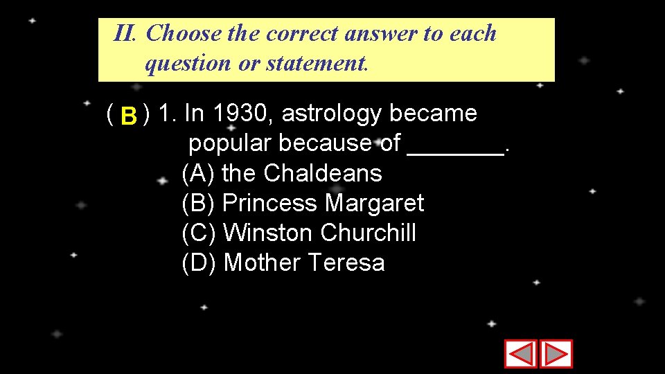 II. Choose the correct answer to each question or statement. ( B ) 1.