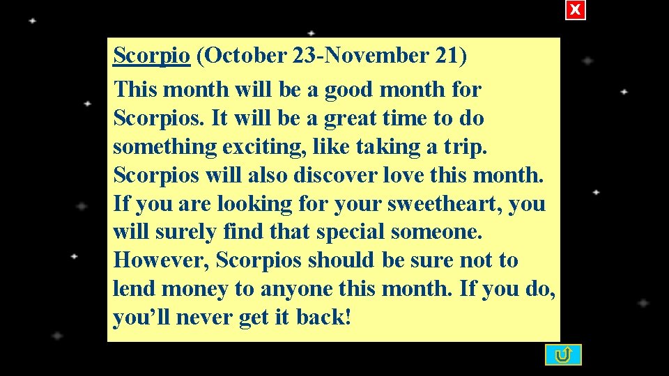 X Scorpio (October 23 November 21) This month will be a good month for