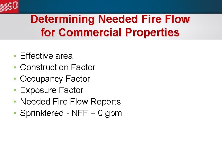 Determining Needed Fire Flow for Commercial Properties • • • Effective area Construction Factor