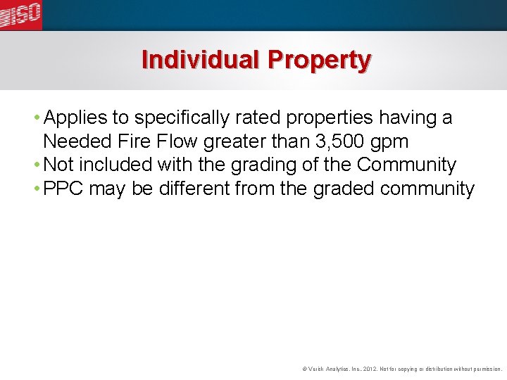 Individual Property • Applies to specifically rated properties having a Needed Fire Flow greater