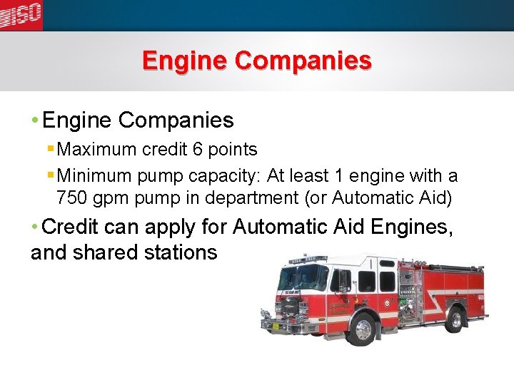 Engine Companies • Engine Companies § Maximum credit 6 points § Minimum pump capacity: