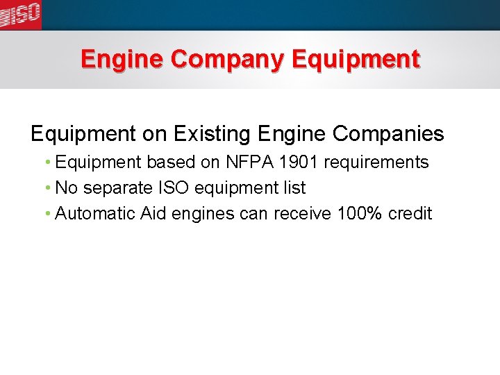 Engine Company Equipment on Existing Engine Companies • Equipment based on NFPA 1901 requirements