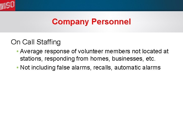 Company Personnel On Call Staffing • Average response of volunteer members not located at