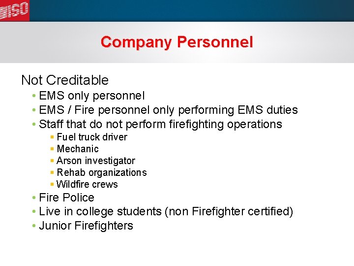 Company Personnel Not Creditable • EMS only personnel • EMS / Fire personnel only