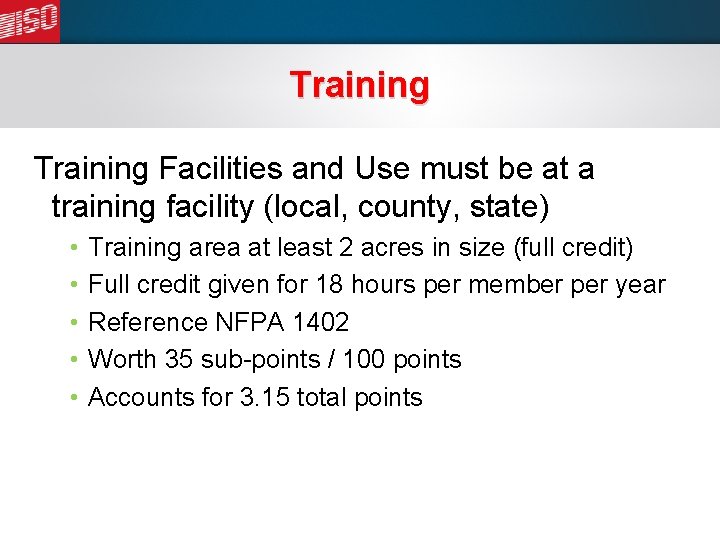Training Facilities and Use must be at a training facility (local, county, state) •