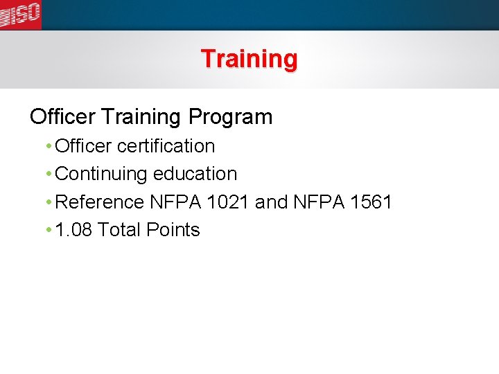 Training Officer Training Program • Officer certification • Continuing education • Reference NFPA 1021