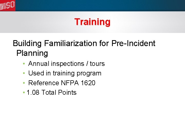 Training Building Familiarization for Pre-Incident Planning • Annual inspections / tours • Used in