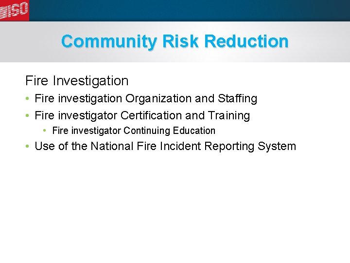 Community Risk Reduction Fire Investigation • Fire investigation Organization and Staffing • Fire investigator