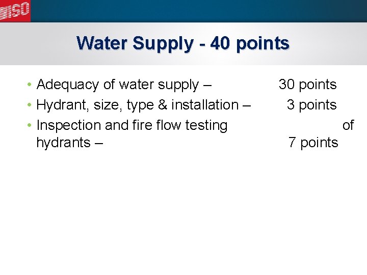 Water Supply - 40 points • Adequacy of water supply – • Hydrant, size,