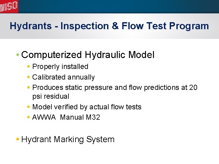 Hydrants - Inspection & Flow Test Program • Computerized Hydraulic Model § Properly installed