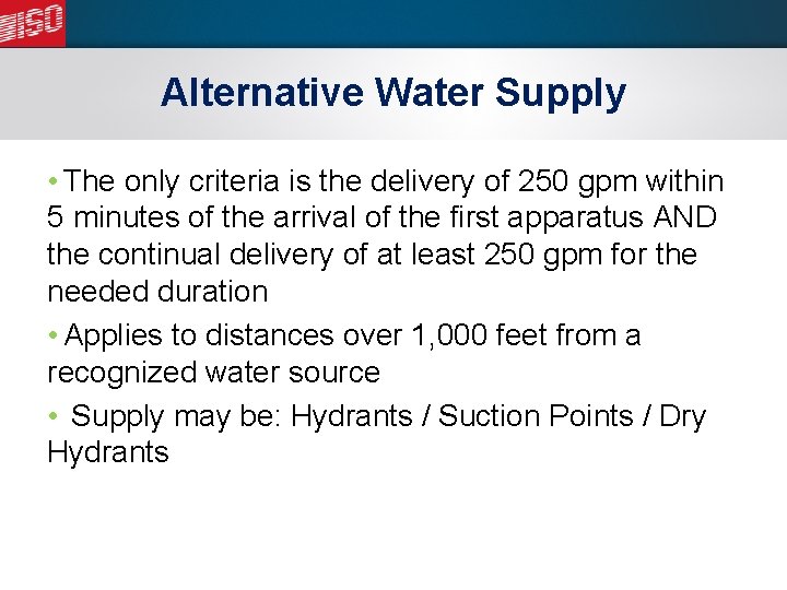 Alternative Water Supply • The only criteria is the delivery of 250 gpm within