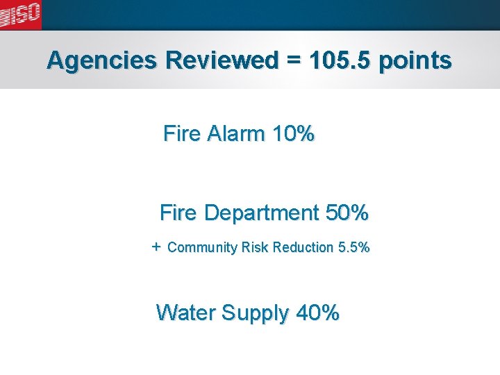 Agencies Reviewed = 105. 5 points Fire Alarm 10% Fire Department 50% + Community