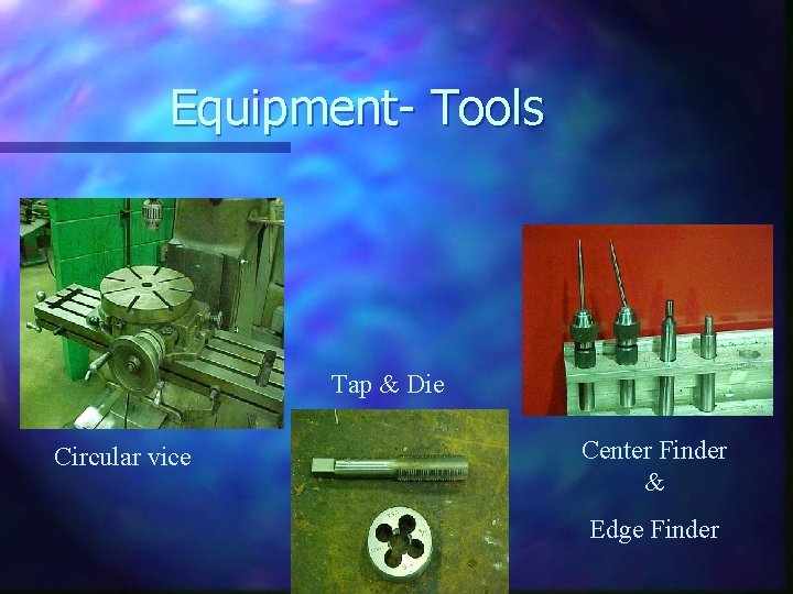 Equipment- Tools Tap & Die Circular vice Center Finder & Edge Finder 