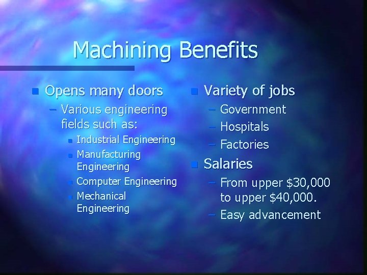 Machining Benefits n Opens many doors n – Various engineering fields such as: n