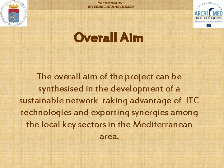 “MEDMISSION” INTERREG III B ARCHIMED Overall Aim The overall aim of the project can