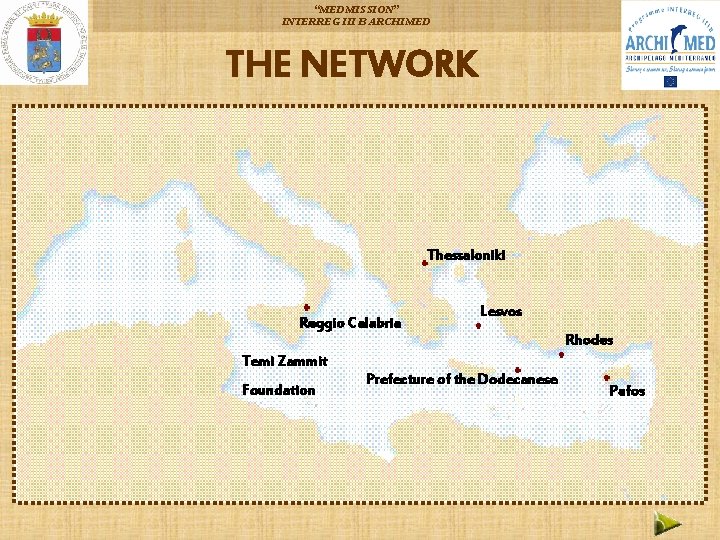 “MEDMISSION” INTERREG III B ARCHIMED THE NETWORK Thessaloniki Reggio Calabria Lesvos Rhodes Temi Zammit