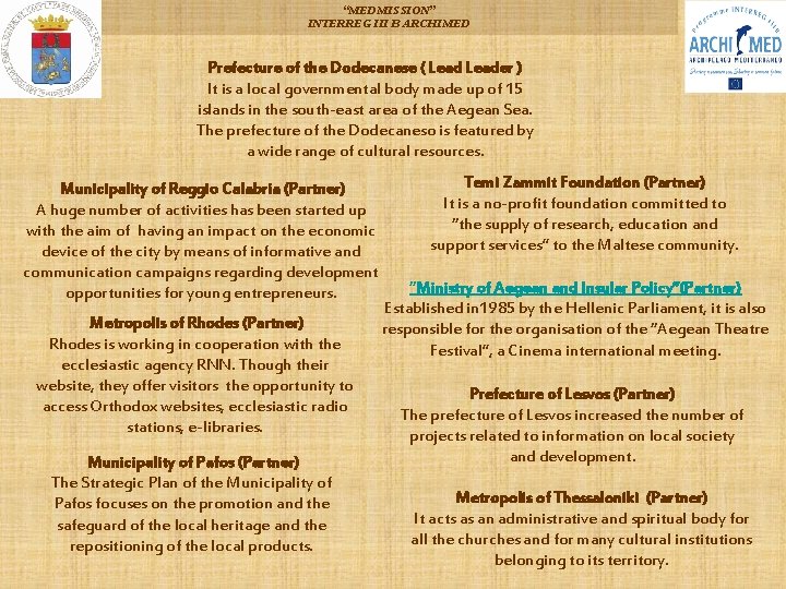 “MEDMISSION” INTERREG III B ARCHIMED Prefecture of the Dodecanese ( Leader ) It is